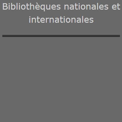 Bibliothèques nationales et internationales